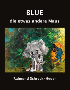 Blue, die etwas andere Maus - Schreck-Heuer, Raimund