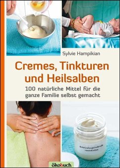 Cremes, Tinkturen und Heilsalben - Hampikian, Sylvie
