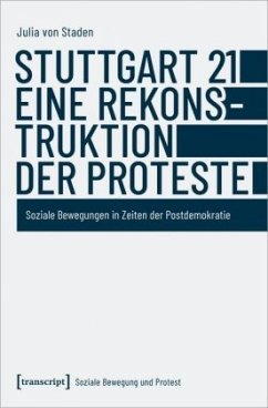 Stuttgart 21 - eine Rekonstruktion der Proteste - Staden, Julia von