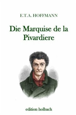 Die Marquise de la Pivardiere - Hoffmann, E. T. A.