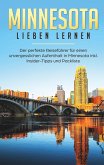 Minnesota lieben lernen: Der perfekte Reiseführer für einen unvergesslichen Aufenthalt in Minnesota inkl. Insider-Tipps und Packliste Minnesota lieben lernen: Der perfekte Reiseführer für einen unvergesslichen Aufenthalt in Minnesota inkl. Insider-Tipps und Packliste