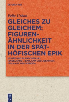 Gleiches zu Gleichem: Figurenähnlichkeit in der späthöfischen Epik - Urban, Felix