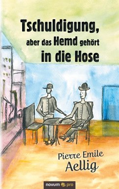 Tschuldigung, aber das Hemd gehört in die Hose - Aellig, Pierre Emile