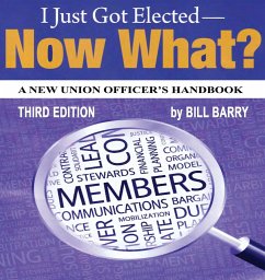 I Just Got Elected, Now What? a New Union Officer's Handbook 3rd Edition - Barry, Bill