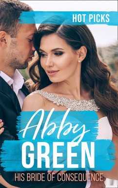 Hot Picks: His Bride Of Consequence: The Kouros Marriage Revenge (Greek Tycoons) / Chosen as the Frenchman's Bride / The Spaniard's Marriage Bargain (eBook, ePUB) - Green, Abby