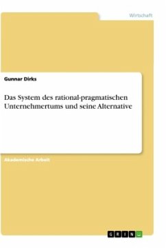 Das System des rational-pragmatischen Unternehmertums und seine Alternative - Dirks, Gunnar