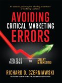 Avoiding Critical Marketing Errors: How to Go from Dumb to Smart Marketing (eBook, ePUB)