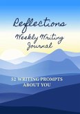 Reflections Weekly Writing Journal: 52 Writing Prompts About You (English Prompts, #1) (eBook, ePUB) Reflections Weekly Writing Journal: 52 Writing Prompts About You (English Prompts, #1) (eBook, ePUB)
