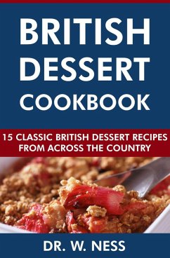 British Dessert Cookbook: 15 Classic British Dessert Recipes from Across the Country (eBook, ePUB) - Ness, W.