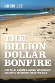 The Billion Dollar Bonfire: How Allan Hubbard and The Government destroyed South Canterbury Finance (eBook, ePUB)