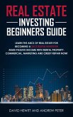 Real Estate Investing Beginners Guide: Learn the ABCs of Real Estate for Becoming a Successful Investor! Make Passive Income with Rental Property, Commercial, Marketing, and Credit Repair Now! (eBook, ePUB)