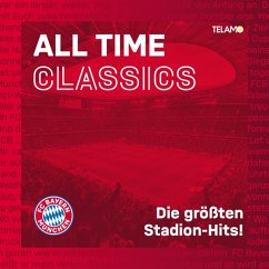 All Time Classics: Die Größten Stadion Hits - Fc Bayern München
