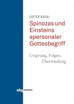 Spinozas und Einsteins apersonaler Gottesbegriff - Ursprung, Folgen, Überwindung - Radaj, Dieter