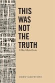 This Was Not the Truth & Other Collected Stories: Volume 1