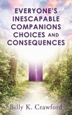 Everyone's Inescapable Companions Choices and Consequences
