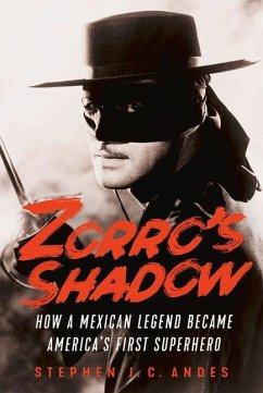 Zorro's Shadow: How a Mexican Legend Became America's First Superhero - Andes, Stephen J.C.
