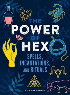 The Power of Hex: Spells, Incantations, and Rituals - Engel, Shawn