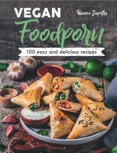 Vegan Foodporn: 100 Easy and Delicious Recipes - Zapatka, Bianca