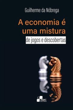A economia é uma mistura de jogos e descobertas - Nóbrega, Guilherme Da