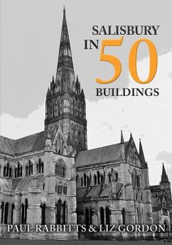Salisbury in 50 Buildings - Rabbitts, Paul; Gordon, Liz
