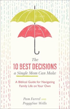 The 10 Best Decisions a Single Mom Can Make - Farrel, Pam; Wells, Peggysue