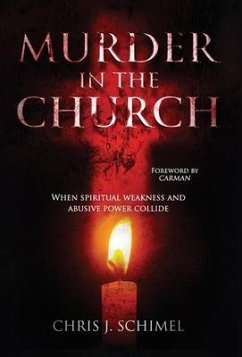 Murder in the Church: When Spiritual Weakness and Abusive Power Collide - Schimel, Chris J.