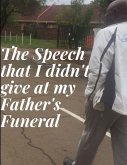 The Speech that I didn't give at my Father's Funeral The Speech that I didn't give at my Father's Funeral