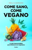 Come Sano Come Vegano: La Guía Imprescindible Para Iniciarse En El Veganismo / The Vegan Starter Kit: Everything You Need to Know about Plant-Based Eating