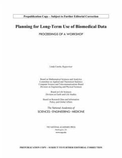 Planning for Long-Term Use of Biomedical Data - National Academies of Sciences Engineering and Medicine; Policy And Global Affairs; Board on Research Data and Information; Division On Earth And Life Studies; Board On Life Sciences; Division on Engineering and Physical Sciences; Computer Science and Telecommunications Board; Committee on Applied and Theoretical Statistics; Board on Mathematical Sciences and Analytics