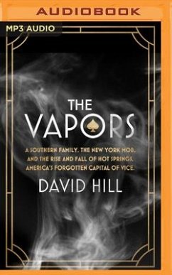 The Vapors: A Southern Family, the New York Mob, and the Rise and Fall of Hot Springs, America's Forgotten Capital of Vice - Hill