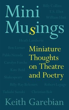 Mini Musings: Miniature Thoughts on Theatre and Poetry Volume 75 - Garebian, Keith