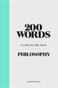 200 Words to Help You Talk About Philosophy - Steinbauer, Anja