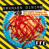 Drunken Dining: 26 Late-Night Recipes for the Intoxicated Foodie