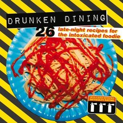 Drunken Dining: 26 Late-Night Recipes for the Intoxicated Foodie