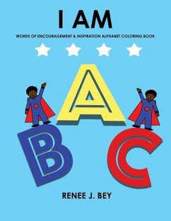 I Am: Words of Encouragement & Inspiration Alphabet Coloring Book: Children Coloring & Activity Book for Ages 3-7 - Bey, Renee J.