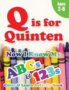 Q is for Quinten: Now I Know My ABCs and 123s Coloring & Activity Book with Writing and Spelling Exercises (Age 2-6) 128 Pages - Learning Books, Crawford House