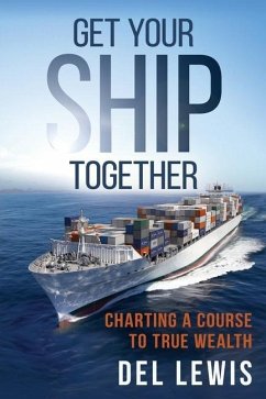 Get Your Ship Together: A Mariner's Guide To True Wealth - Lewis, Del