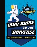 Mini Guide to the Universe: 20 Unbelievable True Facts