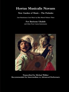 Hortus Musicalis Novum New Garden of Music - The Preludes Late Renaissance Lute Music by Elias Mertel Volume Three For Baritone Ukulele and Other Four Course Instruments - Walker, Michael