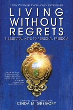 Living Without Regrets: 6 Essential Keys to Personal Freedom - Gregory, Cinda M.