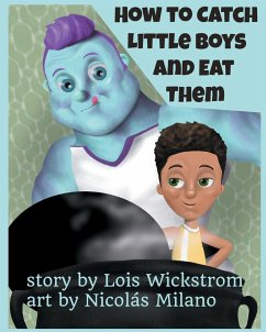 How to Catch Little Boys and Eat Them (8x10 paper) - Wickstrom, Lois