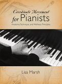 Coordinate Movement for Pianists: Anatomy, Technique, and Wellness Principles