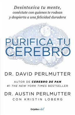 Purifica Tu Cerebro: Desintoxica Tu Mente Para Tener Claridad Mental, Lograr Relaciones Profundas Y Alcanzar La Felicidad Duradera / Brain Wash: Detox Your - Perlmutter, David; Perlmutter, Austin