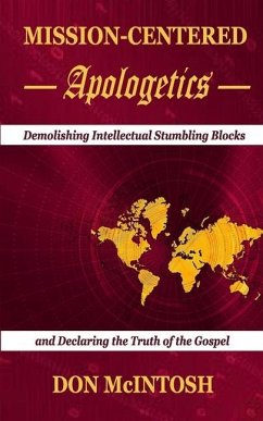 Mission-Centered Apologetics: Demolishing Intellectual Stumbling Blocks and Declaring the Truth of the Gospel - McIntosh, Don