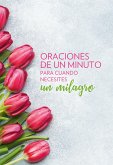 Oraciones de Un Minuto Para Cuando Necesitas Un Milagro / One Minute Prayers When You Need a Miracle
