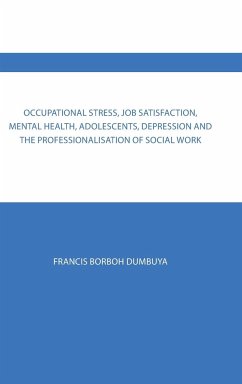 Occupational Stress, Job Satisfaction, Mental Health, Adolescents, Depression and the Professionalisation of Social Work - Dumbuya, Francis Borboh