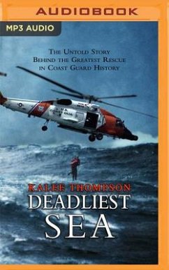 Deadliest Sea: The Untold Story Behind the Greatest Rescue in Coast Guard History - Thompson, Kalee