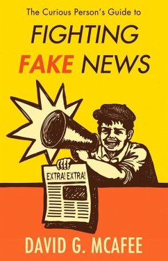 The Curious Person's Guide to Fighting Fake News - McAfee, David G.
