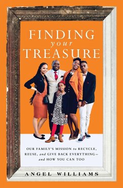 Finding Your Treasure: Our Family's Mission to Recycle, Reuse, and Give Back Everything--And How You Can Too - Williams, Angel
