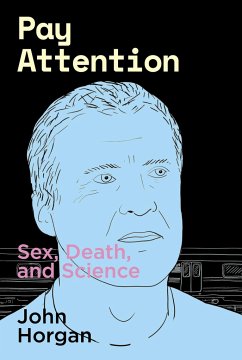 Pay Attention: Sex, Death, and Science - Horgan, John